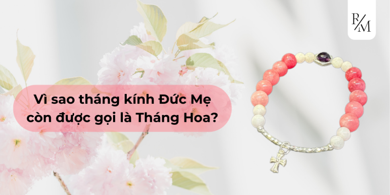 Vì sao tháng kính Đức Mẹ còn được gọi là Tháng Hoa?